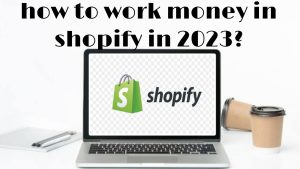 Read more about the article how to work money in shopify in 2023?